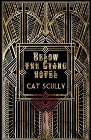 Below the Grand Hotel by Cat Scully, 9781960988584