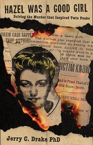 Hazel was a Good Girl (Solving the Murder that Inspired Twin Peaks) by Jerry C. Drake, 9781960988591