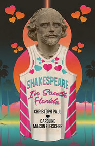 Shakespeare in South Florida by Christoph Paul, Caroline Macon Fleischer, 9781960988652