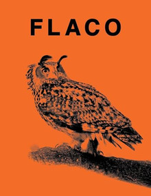 FLACO (The Owl Who Escaped Captivity and Won the Hearts of the World) by Jonathan Hollingsworth, Carl Safina, 9781963814095