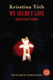 My Secret Life (Selected Poems) by Krisztina Tóth, George Szirtes, 9781780377032