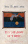 The Shadow of Words by Ana Blandiana, Paul Scott Derrick, Viorica Patea, 9781780375403