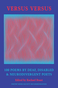 Versus Versus (100 Poems by Deaf, Disabled & Neurodivergent Poets) by Rachael Boast, 9781780377315