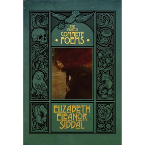 The (mostly) Complete Poems of Elizabeth Eleanor Siddal by Elizabeth Eleanor Siddal, Kyle Cassidy, 9781948886482