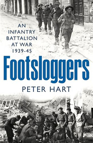 Footsloggers (An Infantry Battalion at War, 1939-45) by Peter Hart, 9781800810716
