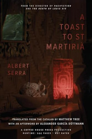 A Toast to St. Martirià by Albert Serra, Matthew Tree, 9781566897273