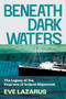 Beneath Dark Waters (The Legacy of the Empress of Ireland Shipwreck) by Eve Lazarus, 9781551529738