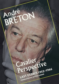 Cavalier Perspective (Last Essays, 1952-1966) by André Breton, Austin Carder, Garrett Caples, 9780872869394