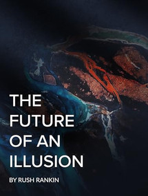 The Future of an Illusion - 9798990767805 by Rush Rankin, 9798990767805