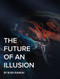 The Future of an Illusion - 9798990767805 by Rush Rankin, 9798990767805