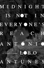 Midnight Is Not in Everyone's Reach by Antonio Lobo Antunes, Elizabeth Lowe, 9781628976120
