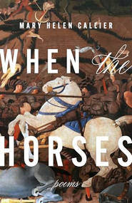 When the Horses by Mary Helen Callier, 9781949944716