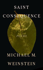 Saint Consequence by Michael M. Weinstein, 9781949944747