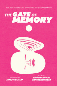 The Gate of Memory (Poems by Descendants of Nikkei Wartime Incarceration) by Brynn Saito, Brandon Shimoda, Mitsuye Yamada, 9798888903711