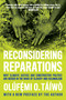 Reconsidering Reparations (Why Climate Justice and Constructive Politics Are Needed in the Wake of Slavery and Colonialism) by Olúfẹ́mi O. Táíwò, 9798888903698