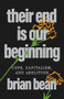 Their End Is Our Beginning (Cops, Capitalism, and Abolition) by brian bean, Charlie Aleck, 9798888903735