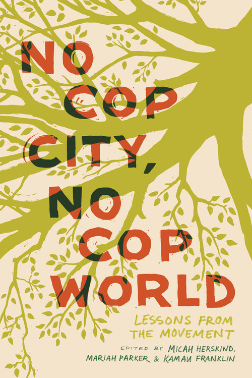 No Cop City, No Cop World (Lessons from the Movement) by Micah Herskind, Mariah Parker, Kamau Franklin, 9798888903742