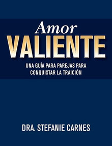 Amor valiente (Una guía en pareja para superar el engaño) (Spanish Edition) by Stefanie Carnes, 9781940467122