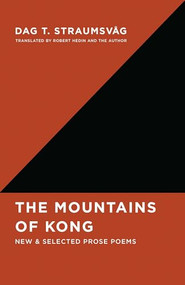 The Mountains of Kong (New and Selected Prose Poems) by Dag T. Straumsvåg, Robert Hedin, Stuart Ross, 9781998336074