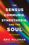 The Sensus Communis, Synesthesia, and the Soul (An Odyssey) by Eric McLuhan, Luke Burgis, 9781998336050