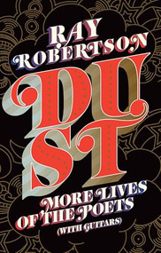 Dust (More Lives of the Poets (with Guitars)) by Ray Robertson, 9781771966559