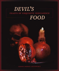 Devil's Food (Feasts of Exquisite Indulgence) by Adam Ostrofsky, 9781627311618
