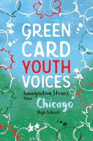 Immigration Stories from Chicago High Schools (Green Card Youth Voices) by Tea Rozman, Julie Vang, 9781949523317