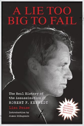 Lie Too Big to Fail (The Real History of the Assassination of Robert F. Kennedy) by Lisa Pease, 9781627311632