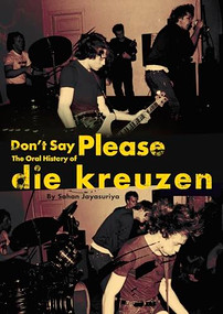 Don't Say Please - The Oral History of Die Kreuzen by Sahan Jayasuriya, 9781627311649
