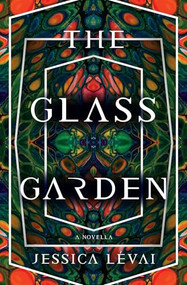 The Glass Garden (A Novella) by Jessica Lévai, 9781941360873