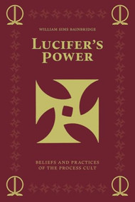 Lucifer's Power (Beliefs and Practices of the Process Cult) by William Sims Bainbridge, 9781627311656