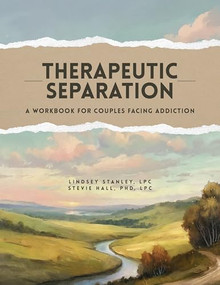 Therapeutic Separation (A Workbook for Couples Facing Addiction) by Lindsey Stanley, Stevie Hall, 9781940467139