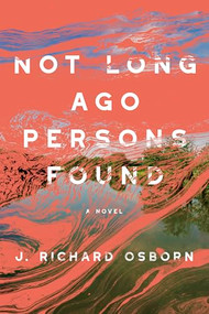 Not Long Ago Persons Found by J. Richard Osborn, 9781954276406