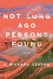 Not Long Ago Persons Found by J. Richard Osborn, 9781954276406