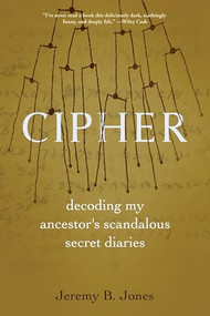 Cipher (Decoding My Ancestor's Scandalous Secret Diaries) by Jeremy B. Jones, 9781958888537