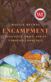 Encampment (Resistance, Grace, and an Unhoused Community) by Maggie Helwig, 9781552455043
