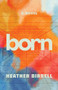 Born - 9781552455005 by Heather Birrell, 9781552455005