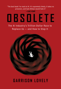 Obsolete (The AI Industry's Trillion Dollar Race to Replace Us-and How to Stop It) by Garrison Lovely, 9781682196304