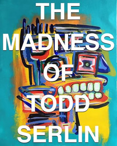 The Madness of Todd Serlin by Todd Serlin, 9798991223409