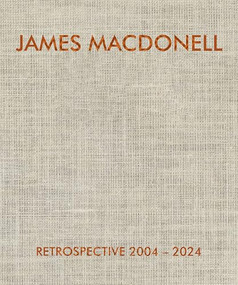 James Macdonell Retrospective 2004-2024 by James Macdonell, 9798991223423
