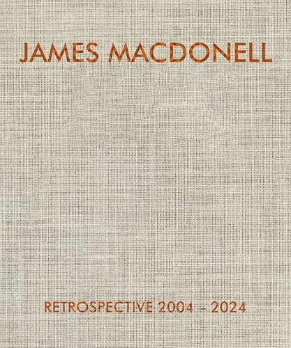 James Macdonell Retrospective 2004-2024 by James Macdonell, 9798991223423