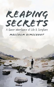 Reading Secrets (A Queer Inheritance of Life and Scripture) by Malcolm Himschoot, 9781963511147
