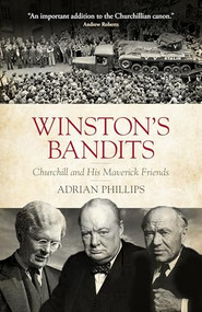 Winston's Bandits (Churchill and His Maverick Friends) by Adrian Phillips, 9781785907890