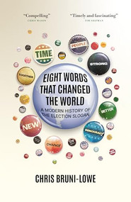 Eight Words That Changed the World (A Modern History of the Election Slogan) by Chris Bruni-Lowe, 9781785909047