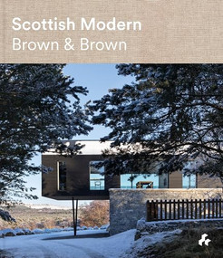 Scottish Modern: Brown & Brown by Andrew Brown, Kate Brown, Rolf Nielsen, Alan Dunlop, 9781911339564