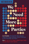 We Need More Parties by Lee Drutman, 9781946511898