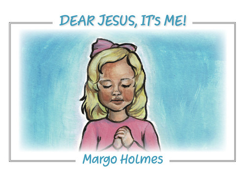 Dear Jesus, It's Me by Margo Holmes, 9781949297522