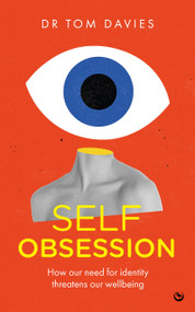 Self-Obsession (How our need for identity threatens our wellbeing) by Tom Davies, 9781786789501