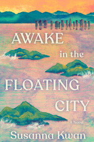Awake in the Floating City (A Novel) by Susanna Kwan, 9780593701409