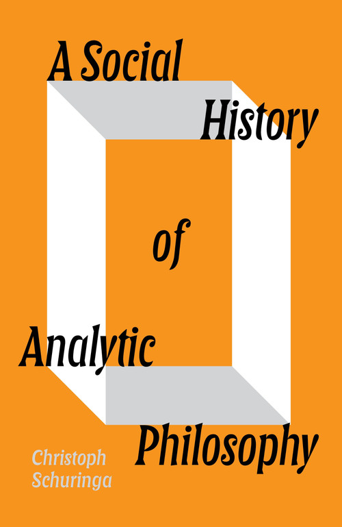 A Social History of Analytic Philosophy by Christoph Schuringa, 9781804292099